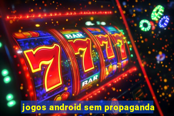 jogos android sem propaganda